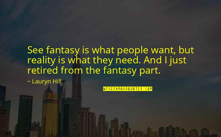 Change Profession Quotes By Lauryn Hill: See fantasy is what people want, but reality