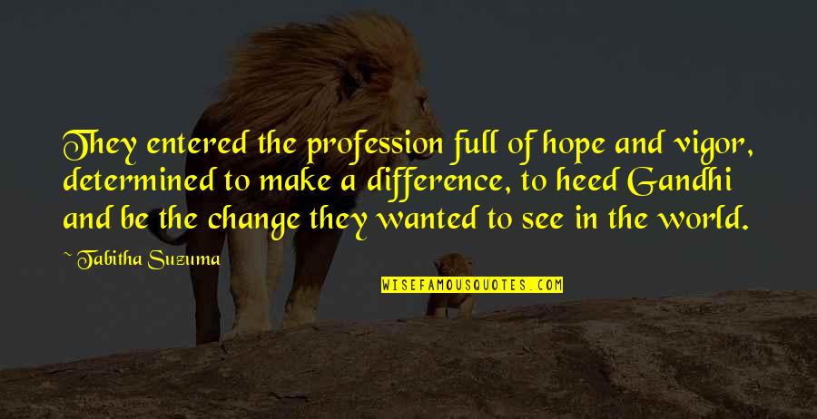 Change Profession Quotes By Tabitha Suzuma: They entered the profession full of hope and