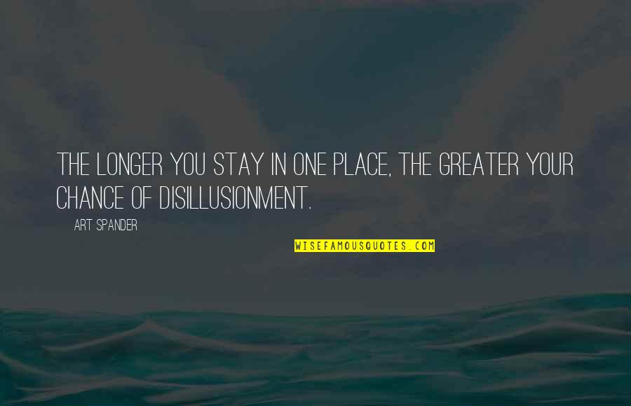 Change Quotes By Art Spander: The longer you stay in one place, the