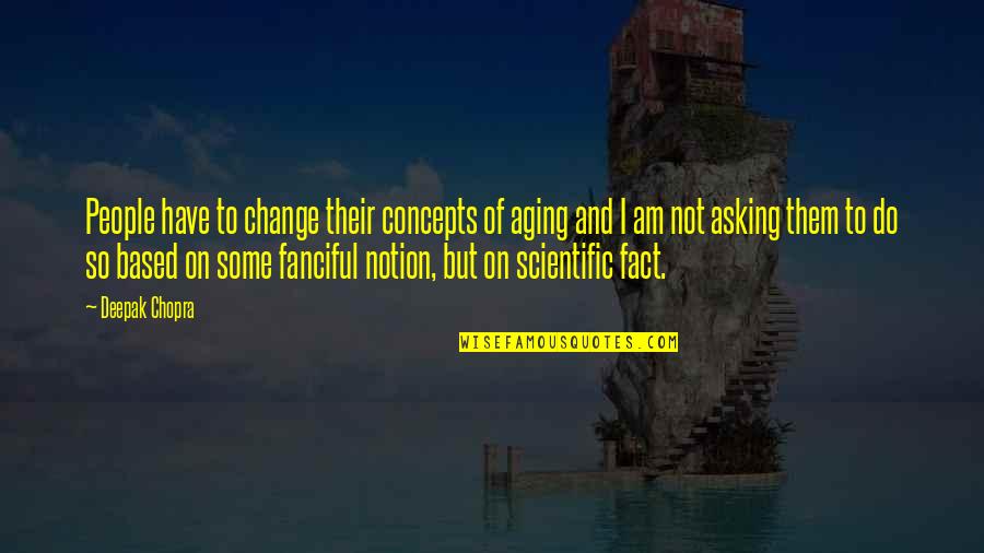 Change Quotes By Deepak Chopra: People have to change their concepts of aging