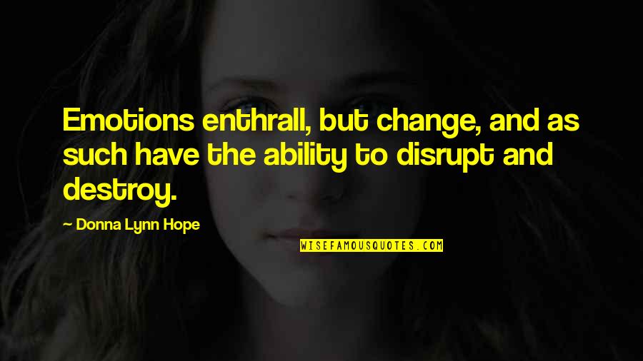 Change Quotes By Donna Lynn Hope: Emotions enthrall, but change, and as such have