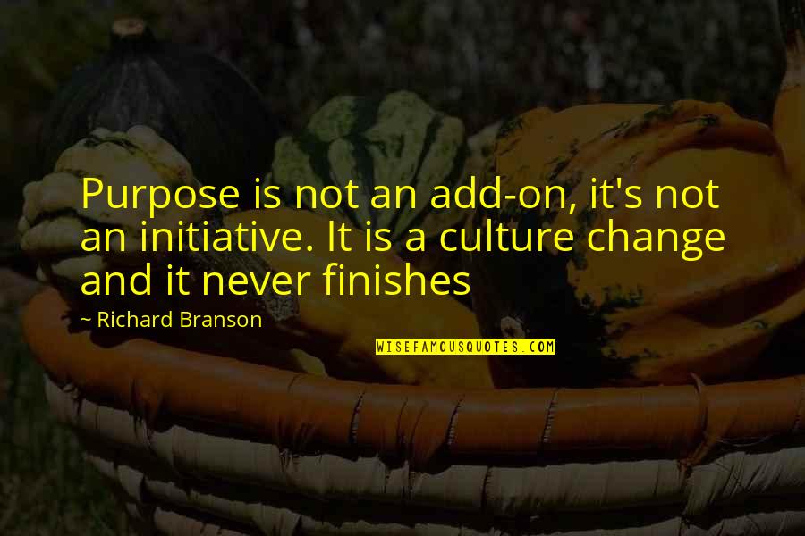Change Richard Branson Quotes By Richard Branson: Purpose is not an add-on, it's not an