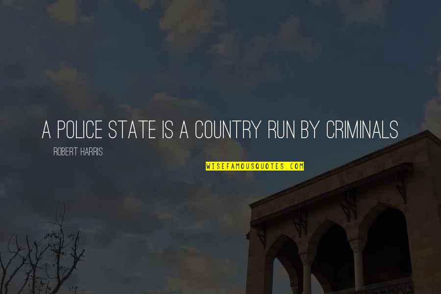 Change Schools Quotes By Robert Harris: A police state is a country run by
