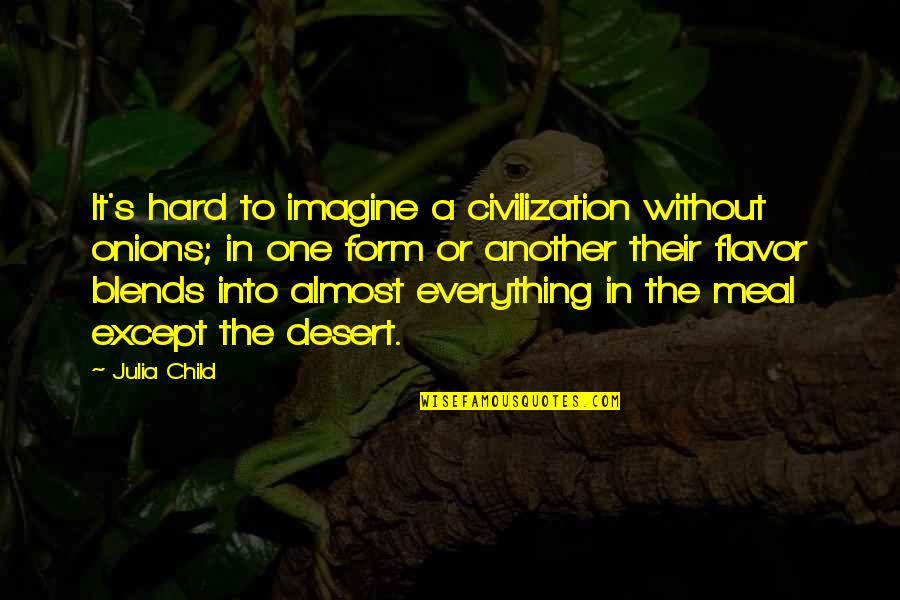 Change Slogans Quotes By Julia Child: It's hard to imagine a civilization without onions;