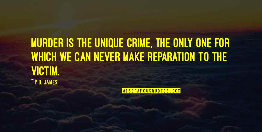 Change Slogans Quotes By P.D. James: Murder is the unique crime, the only one