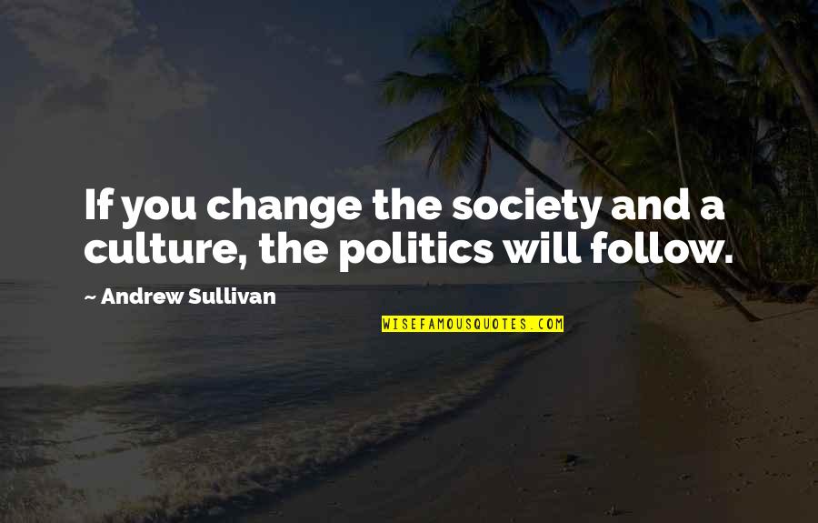 Change Society Quotes By Andrew Sullivan: If you change the society and a culture,