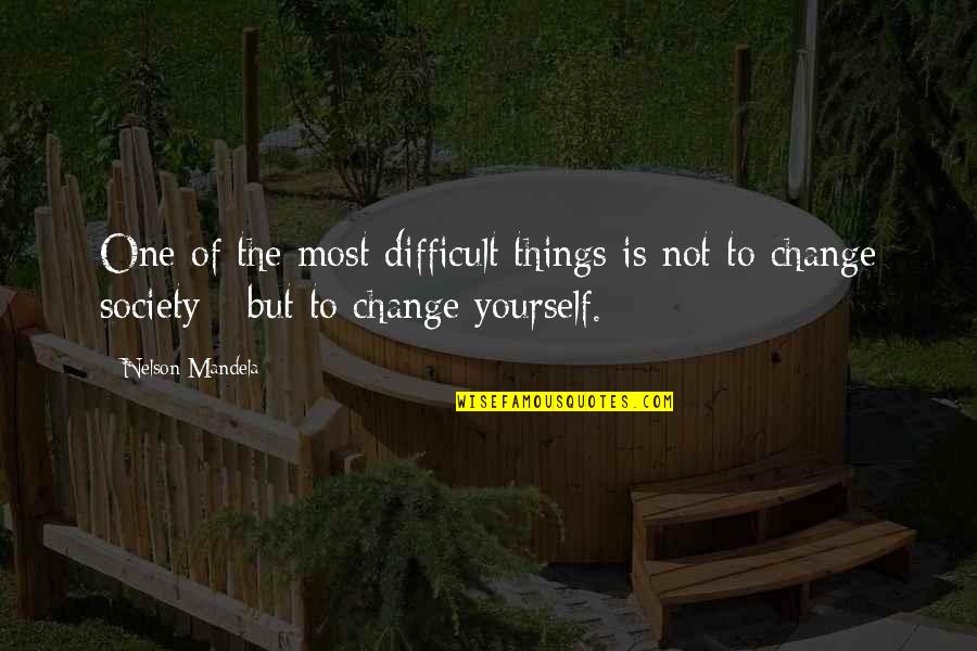 Change Society Quotes By Nelson Mandela: One of the most difficult things is not
