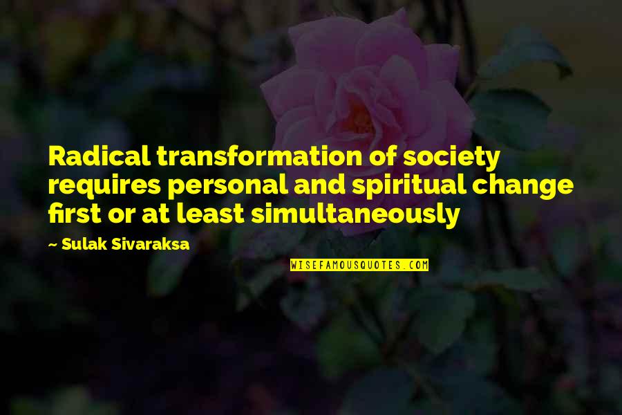Change Society Quotes By Sulak Sivaraksa: Radical transformation of society requires personal and spiritual