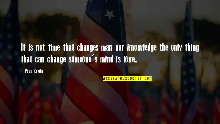 Change Someone Mind Quotes By Paulo Coelho: It is not time that changes man nor