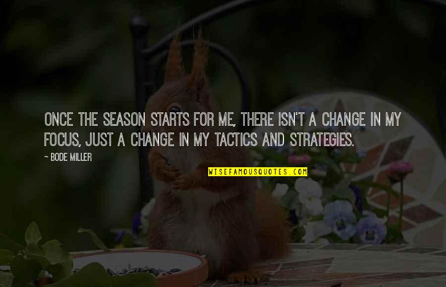 Change Starts Now Quotes By Bode Miller: Once the season starts for me, there isn't Change Starts Now Quotes By Bode Miller: Once the season starts for me, there isn't
