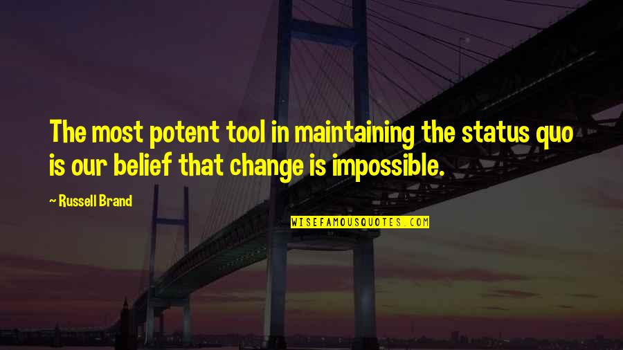 Change Status Quotes By Russell Brand: The most potent tool in maintaining the status