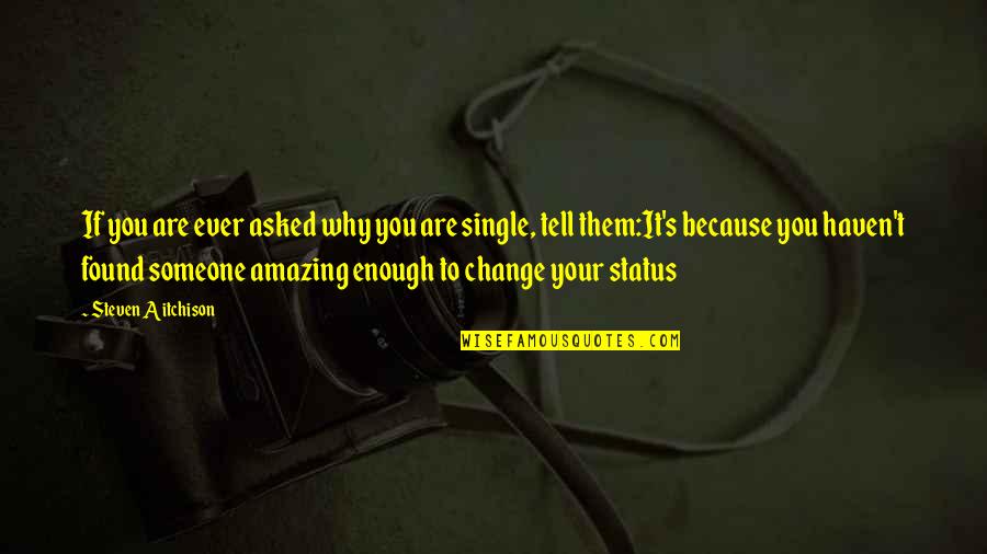 Change Status Quotes By Steven Aitchison: If you are ever asked why you are