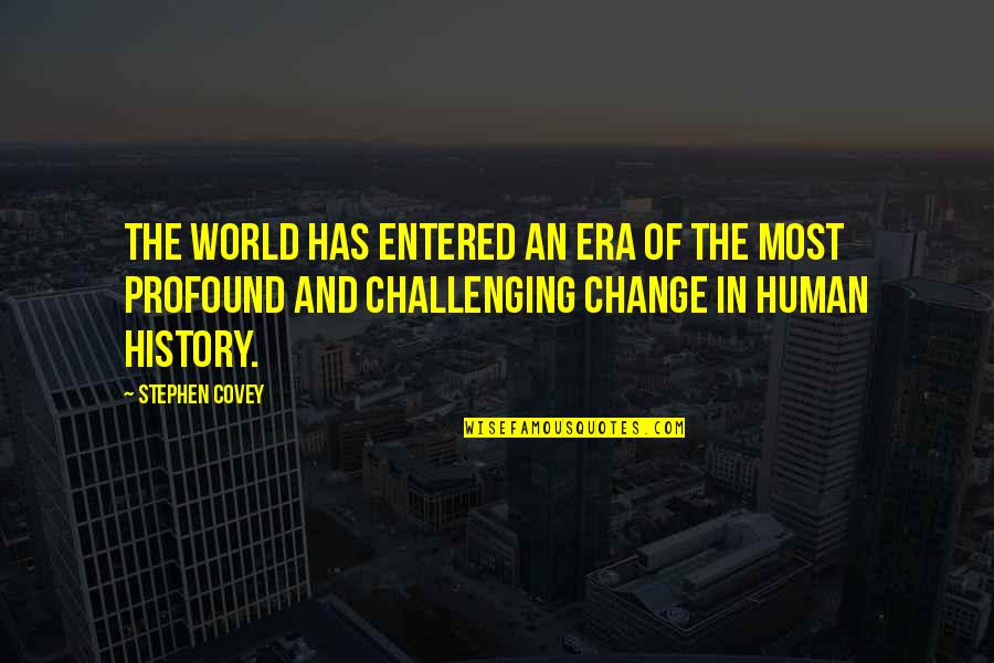 Change Stephen Covey Quotes By Stephen Covey: The world has entered an era of the