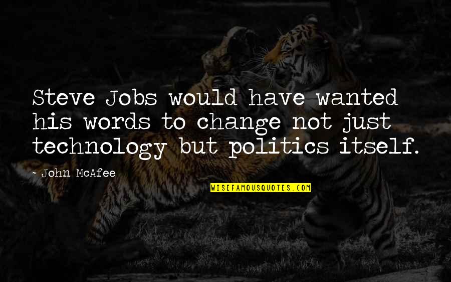 Change Steve Jobs Quotes By John McAfee: Steve Jobs would have wanted his words to
