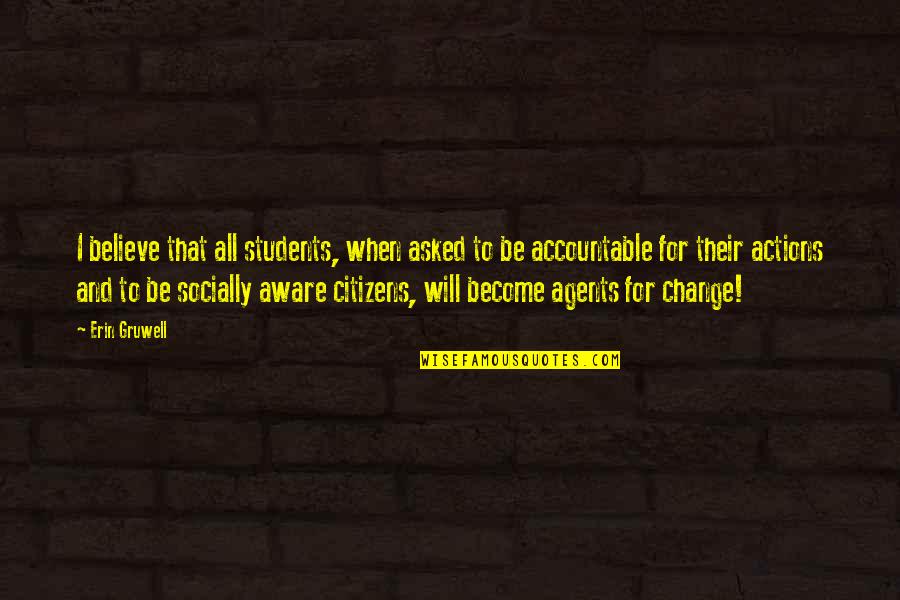 Change Students Quotes By Erin Gruwell: I believe that all students, when asked to Change Students Quotes By Erin Gruwell: I believe that all students, when asked to