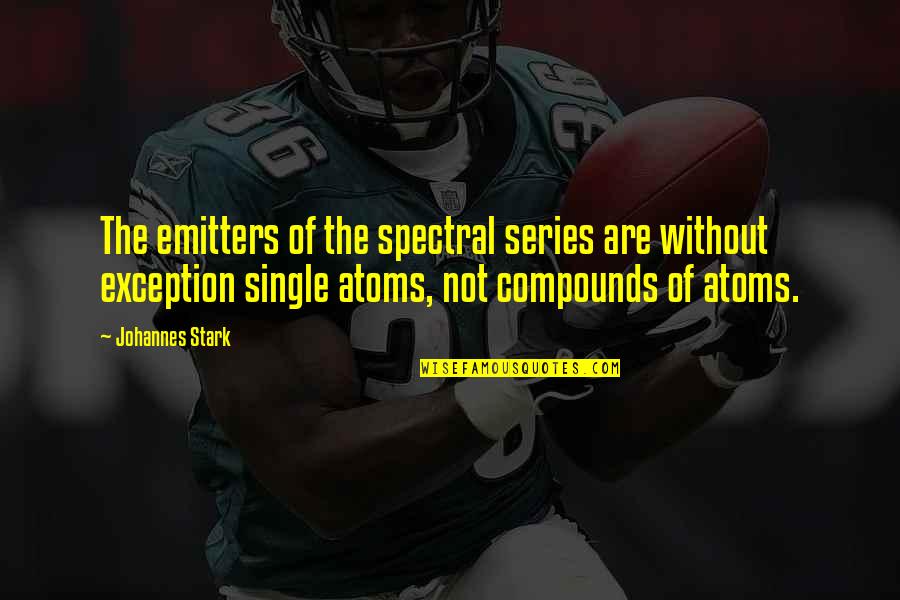 Change Tagalog Quotes By Johannes Stark: The emitters of the spectral series are without