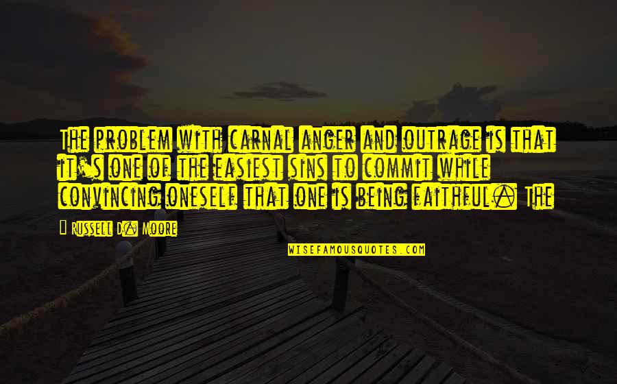 Change Tagalog Quotes By Russell D. Moore: The problem with carnal anger and outrage is