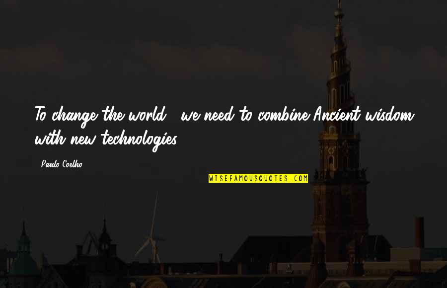 Change Technology Quotes By Paulo Coelho: To change the world , we need to
