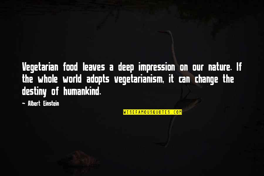 Change The Destiny Quotes By Albert Einstein: Vegetarian food leaves a deep impression on our