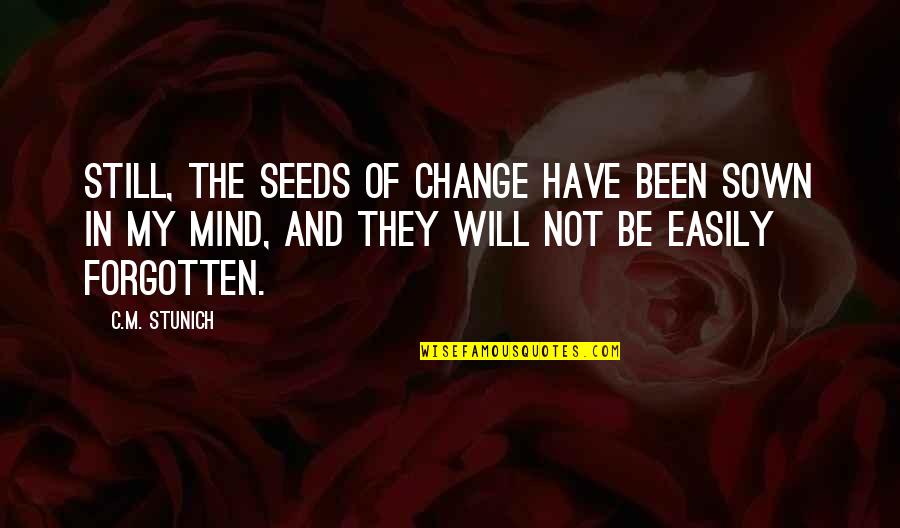 Change The Destiny Quotes By C.M. Stunich: Still, the seeds of change have been sown