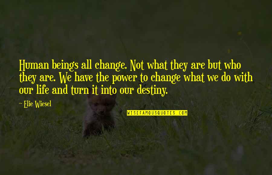 Change The Destiny Quotes By Elie Wiesel: Human beings all change. Not what they are