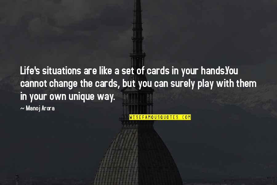 Change The Destiny Quotes By Manoj Arora: Life's situations are like a set of cards