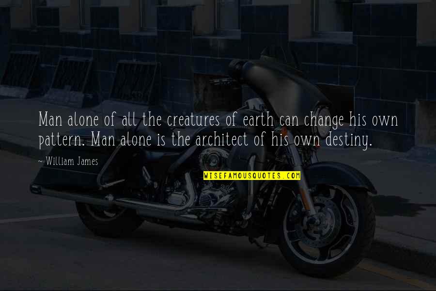 Change The Destiny Quotes By William James: Man alone of all the creatures of earth