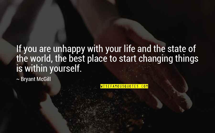 Change The Life Quotes By Bryant McGill: If you are unhappy with your life and