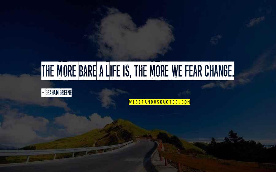 Change The Life Quotes By Graham Greene: The more bare a life is, the more