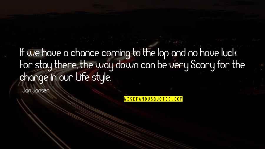 Change The Life Quotes By Jan Jansen: If we have a chance coming to the