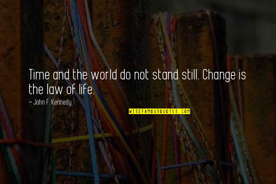 Change The Life Quotes By John F. Kennedy: Time and the world do not stand still.