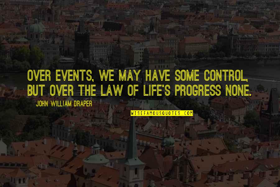 Change The Life Quotes By John William Draper: Over events, we may have some control, but