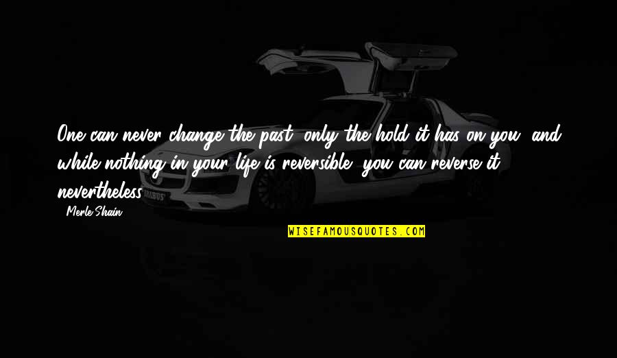 Change The Life Quotes By Merle Shain: One can never change the past, only the