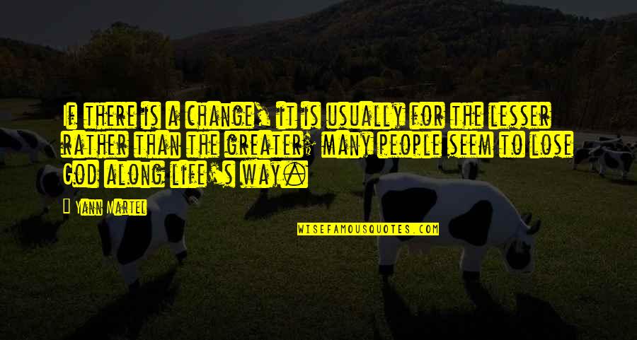 Change The Life Quotes By Yann Martel: If there is a change, it is usually