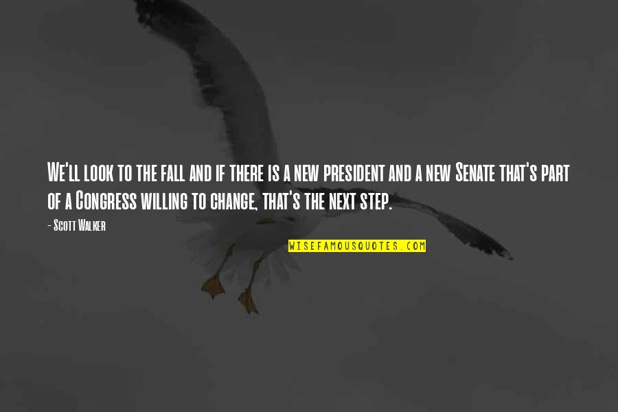 Change The Look Quotes By Scott Walker: We'll look to the fall and if there Change The Look Quotes By Scott Walker: We'll look to the fall and if there