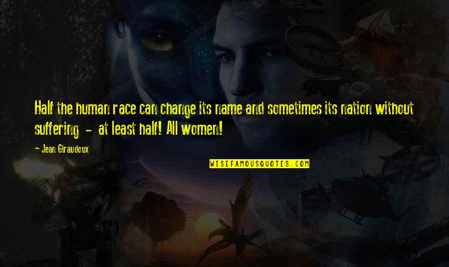 Change The Nation Quotes By Jean Giraudoux: Half the human race can change its name Change The Nation Quotes By Jean Giraudoux: Half the human race can change its name