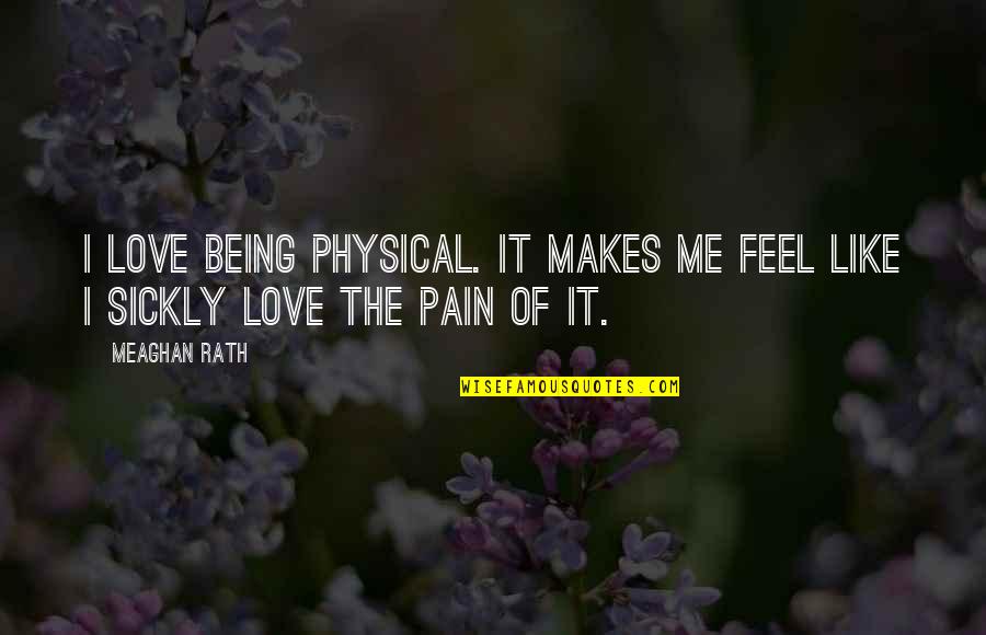 Change The Paradigm Quotes By Meaghan Rath: I love being physical. It makes me feel