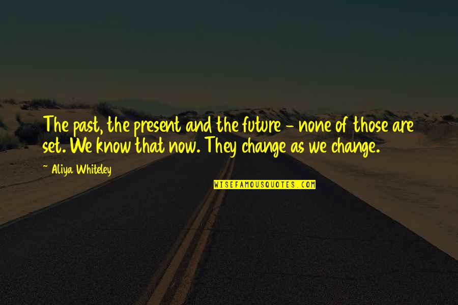 Change The Past Quotes By Aliya Whiteley: The past, the present and the future -