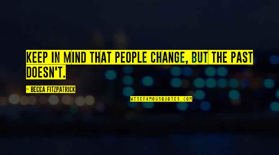 Change The Past Quotes By Becca Fitzpatrick: Keep in mind that people change, but the
