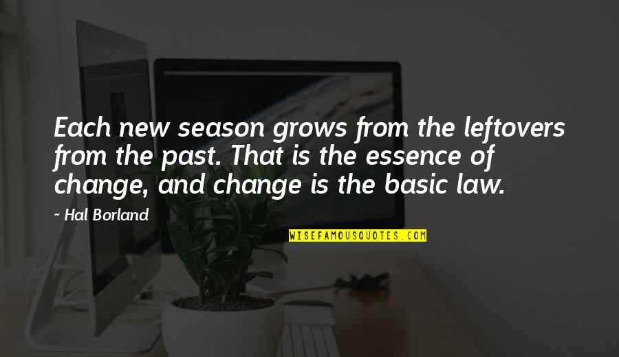 Change The Past Quotes By Hal Borland: Each new season grows from the leftovers from