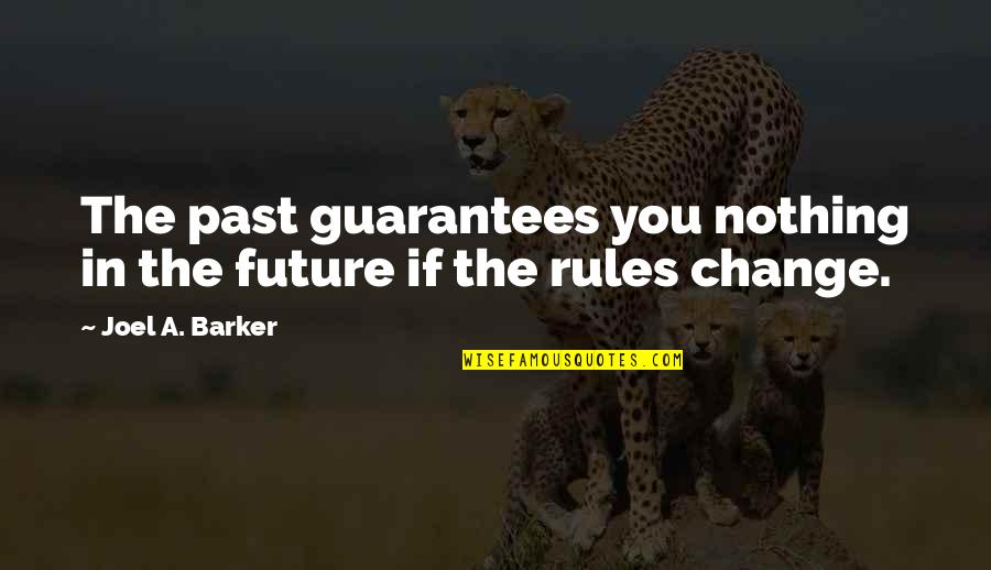 Change The Past Quotes By Joel A. Barker: The past guarantees you nothing in the future