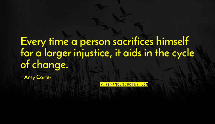 Change The Person Quotes By Amy Carter: Every time a person sacrifices himself for a