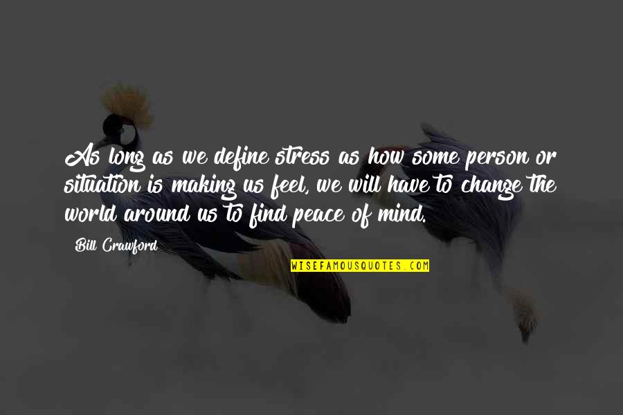 Change The Person Quotes By Bill Crawford: As long as we define stress as how