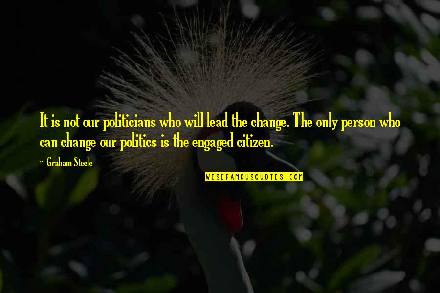 Change The Person Quotes By Graham Steele: It is not our politicians who will lead