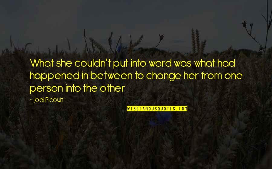 Change The Person Quotes By Jodi Picoult: What she couldn't put into word was what Change The Person Quotes By Jodi Picoult: What she couldn't put into word was what