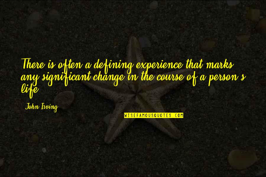 Change The Person Quotes By John Irving: There is often a defining experience that marks