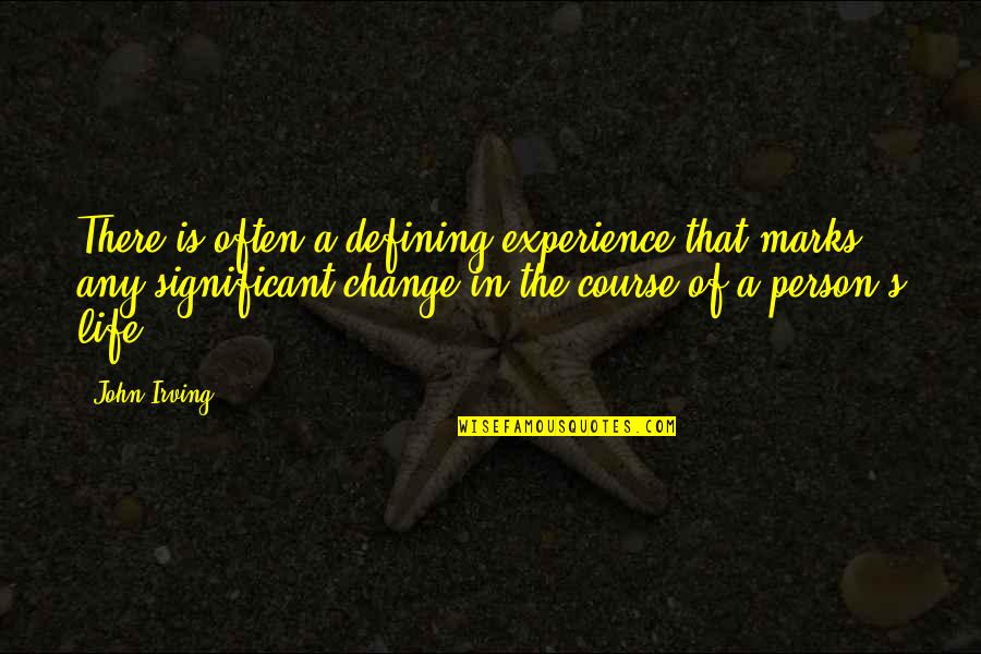Change The Person Quotes By John Irving: There is often a defining experience that marks Change The Person Quotes By John Irving: There is often a defining experience that marks