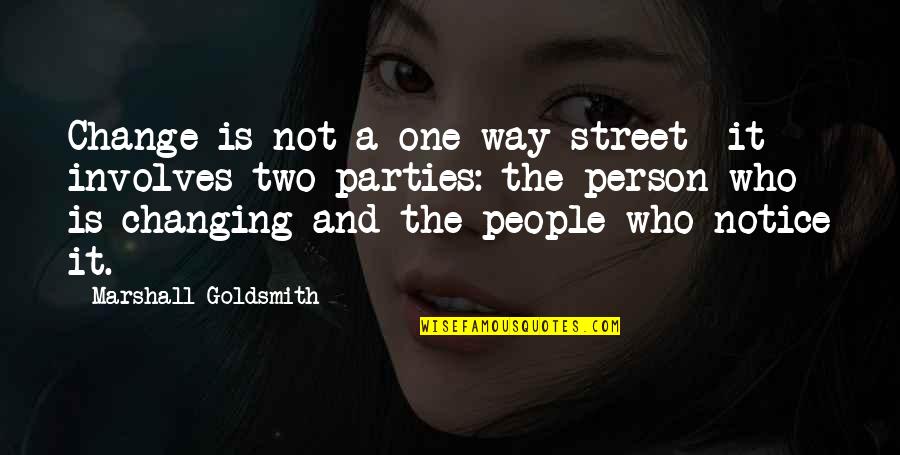 Change The Person Quotes By Marshall Goldsmith: Change is not a one-way street- it involves