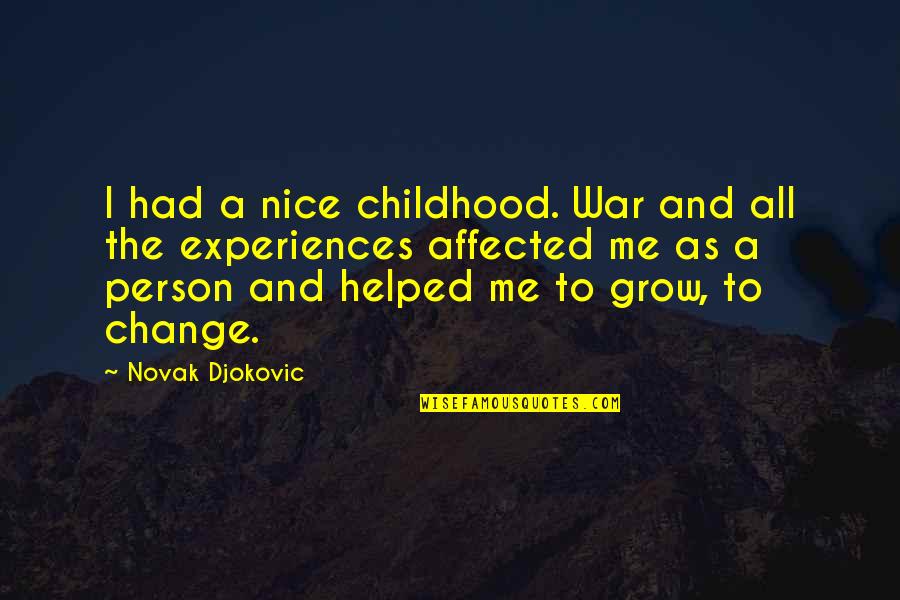 Change The Person Quotes By Novak Djokovic: I had a nice childhood. War and all