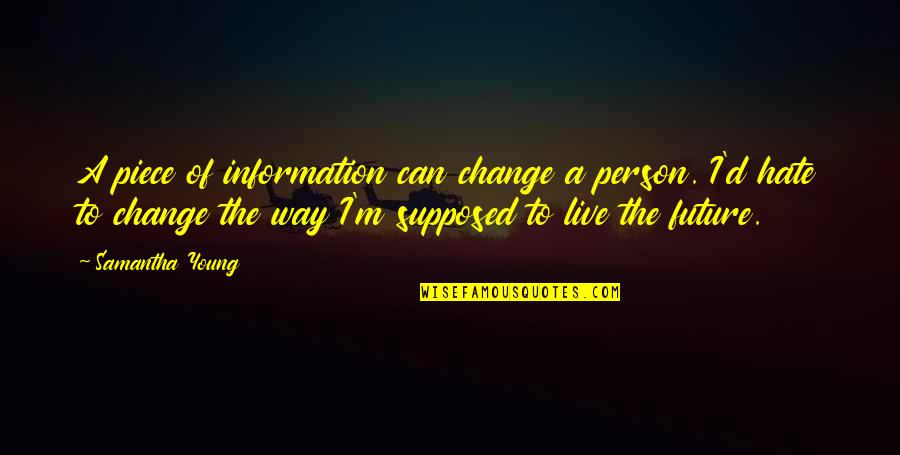 Change The Person Quotes By Samantha Young: A piece of information can change a person.